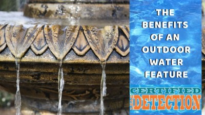 The Benefits of an Outdoor Water Feature - Certified Leak Detection of