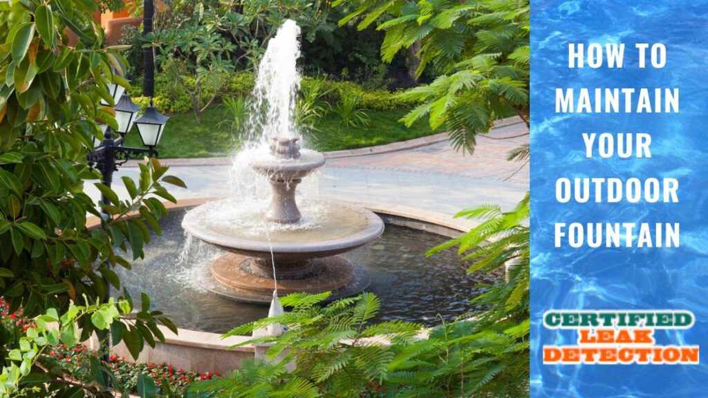 How to Maintain Your Outdoor Fountain Certified Leak Detection of Orlando