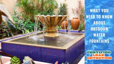 What You Need to Know About Outdoor Water Fountains - Certified Leak Detection of Orlando